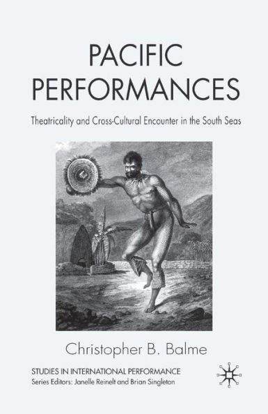 Pacific Performances: Theatricality and Cross-Cultural Encounter the South Seas