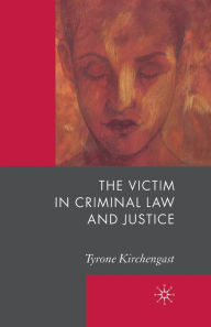 Title: The Victim in Criminal Law and Justice, Author: T. Kirchengast