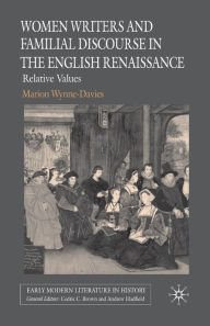 Title: Women Writers and Familial Discourse in the English Renaissance: Relative Values, Author: M. Wynne-Davies