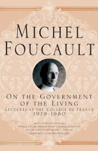 Title: On The Government of the Living: Lectures at the Collège de France, 1979-1980, Author: M. Foucault