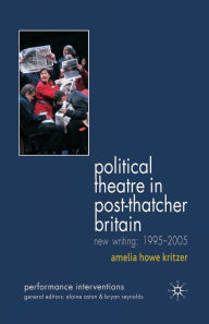 Title: Political Theatre in Post-Thatcher Britain: New Writing, 1995-2005, Author: A. Kritzer