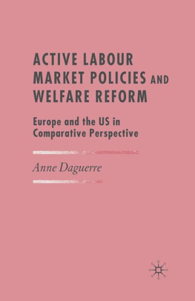 Active Labour Market Policies and Welfare Reform: Europe and the US in Comparative Perspective
