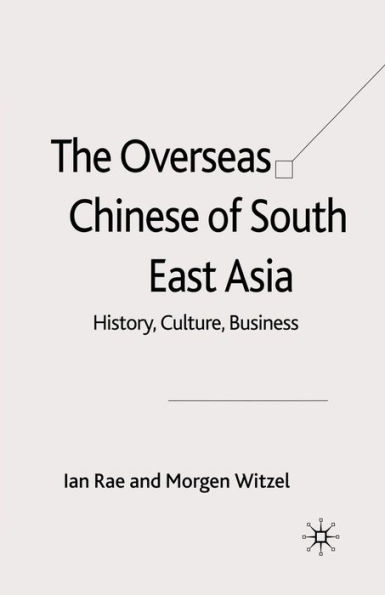 The Overseas Chinese of South East Asia: History, Culture, Business