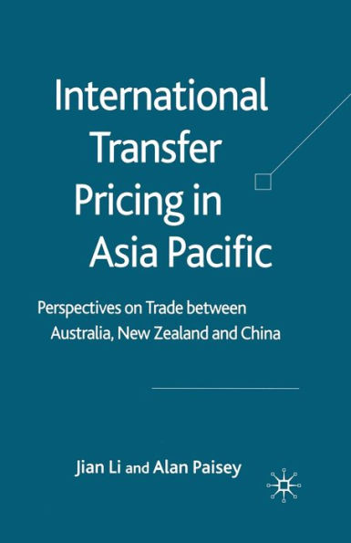 International Transfer Pricing Asia Pacific: Perspectives on Trade between Australia, New Zealand and China