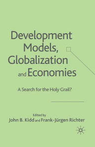 Title: Development Models, Globalization and Economies: A Search for the Holy Grail?, Author: John B. Kidd