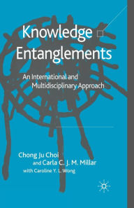 Title: Knowledge Entanglements: An International and Multidisciplinary Approach, Author: C. Choi