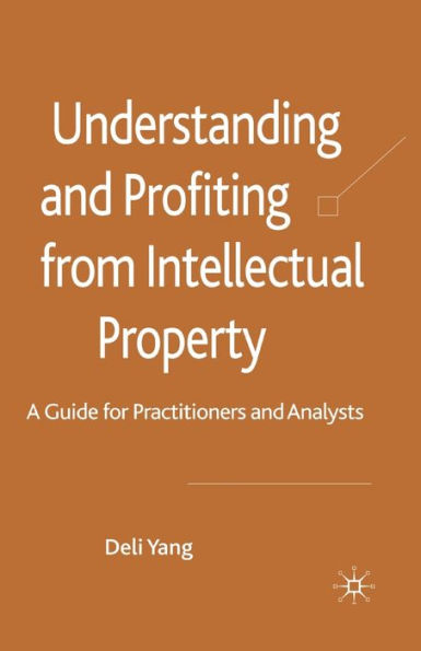 Understanding and Profiting from Intellectual Property: A guide for Practitioners Analysts