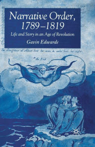 Title: Narrative Order, 1789-1819: Life and Story in an Age of Revolution, Author: G. Edwards