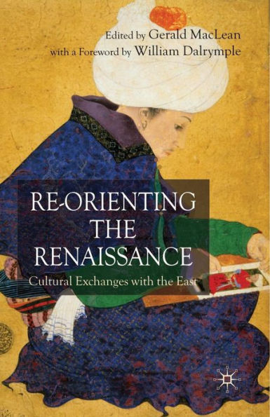 Re-Orienting the Renaissance: Cultural Exchanges with the East