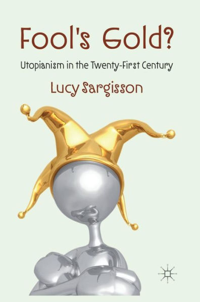 Fool's Gold?: Utopianism the Twenty-First Century