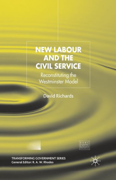 New Labour and the Civil Service: Reconstituting Westminster Model