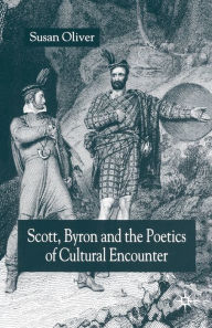 Title: Scott, Byron and the Poetics of Cultural Encounter, Author: S. Oliver