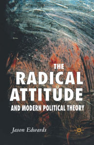 Title: The Radical Attitude and Modern Political Theory, Author: J. Edwards