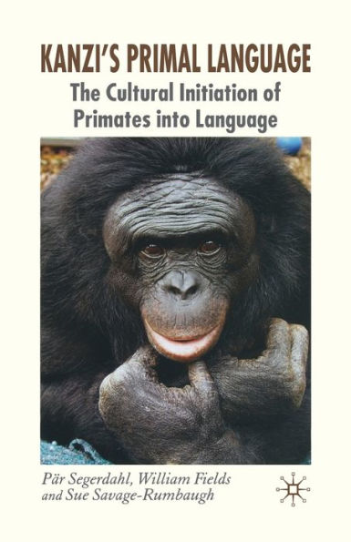 Kanzi's Primal Language: The Cultural Initiation of Primates into Language