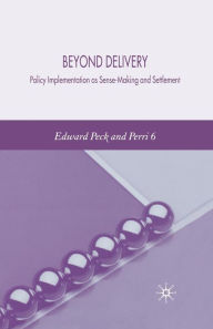 Title: Beyond Delivery: Policy Implementation as Sense-Making and Settlement, Author: E. Peck