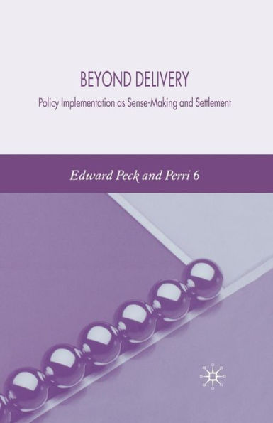 Beyond Delivery: Policy Implementation as Sense-Making and Settlement