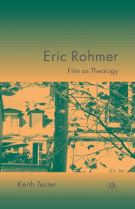 Title: Eric Rohmer: Film as Theology, Author: K. Tester