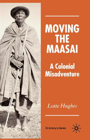 Moving the Maasai: A Colonial Misadventure