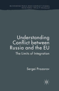 Title: Understanding Conflict Between Russia and the EU: The Limits of Integration, Author: S. Prozorov