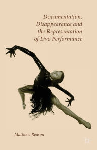 Title: Documentation, Disappearance and the Representation of Live Performance, Author: M. Reason
