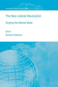Title: The Neoliberal Revolution: Forging the Market State, Author: Richard Robison
