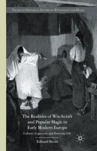 Title: The Realities of Witchcraft and Popular Magic in Early Modern Europe: Culture, Cognition and Everyday Life, Author: E. Bever