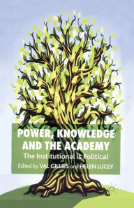 Title: Power, Knowledge and the Academy: The Institutional is Political, Author: V. Gillies