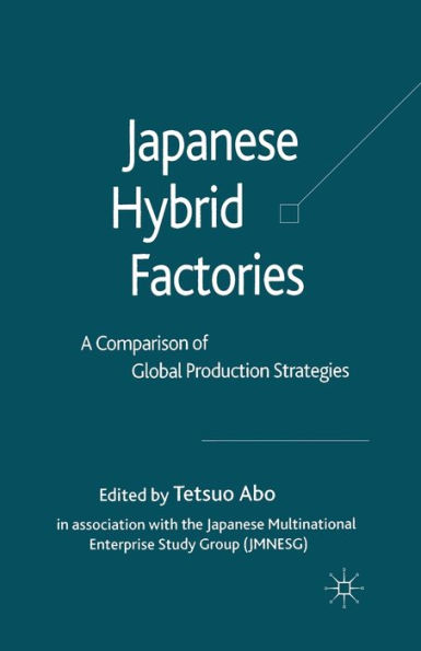 Japanese Hybrid Factories: A Comparison of Global Production Strategies