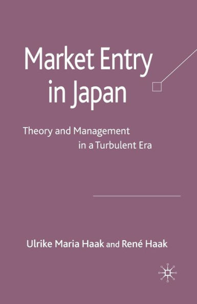 Market Entry in Japan: Theory and Management in a Turbulent Era