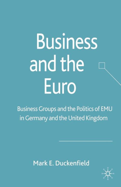 Business and the Euro: Groups Politics of EMU Britain Germany