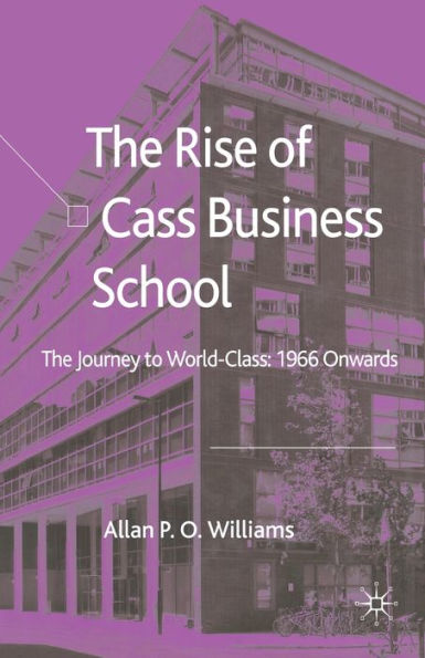 The Rise of Cass Business School: Journey to World-Class: 1966 Onwards