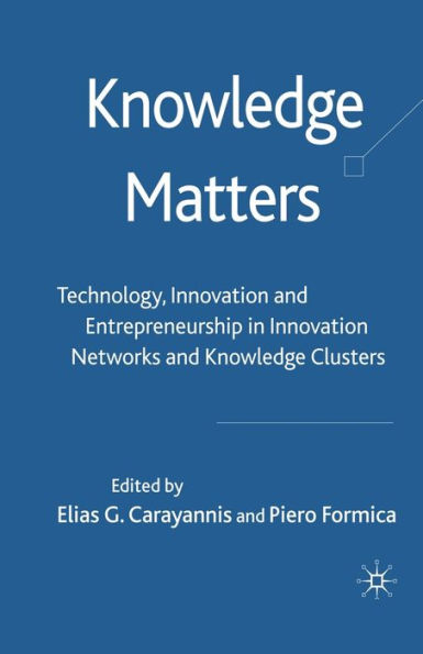 Knowledge Matters: Technology, Innovation and Entrepreneurship in Innovation Networks and Knowledge Clusters