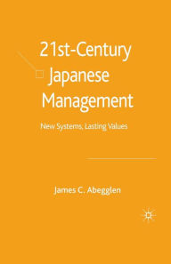 Title: 21st-Century Japanese Management: New Systems, Lasting Values, Author: J. Abegglen