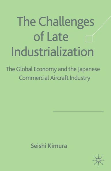 the Challenge of Late Industrialization: Global Economy and Japanese Commercial Aircraft Industry