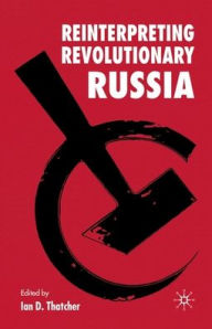 Title: Reinterpreting Revolutionary Russia: Essays in Honour of James D. White, Author: I. Thatcher