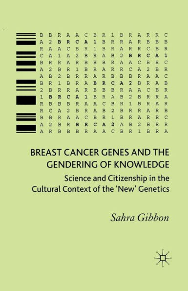 Breast Cancer Genes and the Gendering of Knowledge: Science and Citizenship in the Cultural Context of the 'New' Genetics