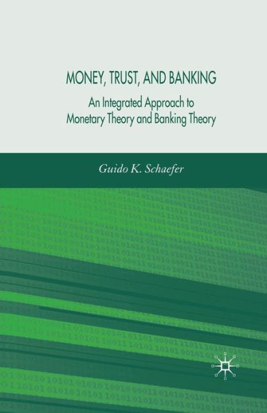 Money, Trust, and Banking: An Integrated Approach to Monetary Theory and Banking Theory