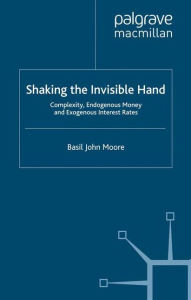 Title: Shaking the Invisible Hand: Complexity, Endogenous Money and Exogenous Interest Rates, Author: B. Moore