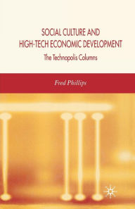 Title: Social Culture and High-Tech Economic Development: The Technopolis Columns, Author: F. Phillips