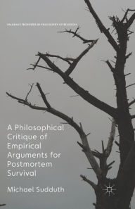 Title: A Philosophical Critique of Empirical Arguments for Postmortem Survival, Author: Michael Sudduth