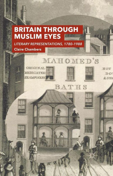 Britain Through Muslim Eyes: Literary Representations, 1780-1988