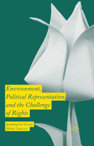 Title: Environment, Political Representation and the Challenge of Rights: Speaking for Nature, Author: Mihnea Tanasescu