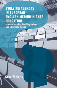 Title: Evolving Agendas in European English-Medium Higher Education: Interculturality, Multilingualism and Language Policy, Author: Clive W. Earls