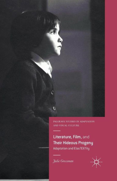 Literature, Film, and Their Hideous Progeny: Adaptation ElasTEXTity