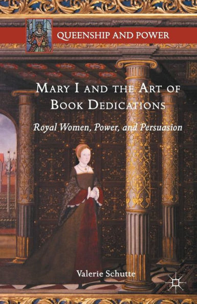 Mary I and the Art of Book Dedications: Royal Women, Power, Persuasion