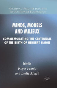 Title: Minds, Models and Milieux: Commemorating the Centennial of the Birth of Herbert Simon, Author: Roger Frantz