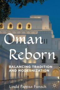 Title: Oman Reborn: Balancing Tradition and Modernization, Author: Linda Pappas Funsch