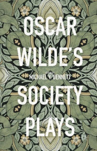 Title: Oscar Wilde's Society Plays, Author: Michael Y. Bennett
