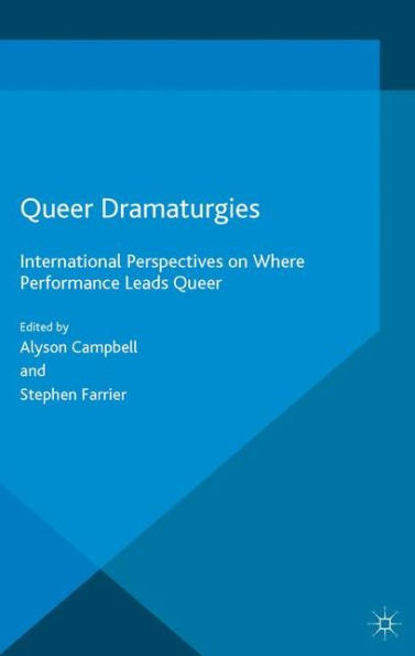 Queer Dramaturgies: International Perspectives on Where Performance Leads