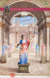 Title: Ruling Women, Volume 1: Government, Virtue, and the Female Prince in Seventeenth-Century France, Author: Derval Conroy